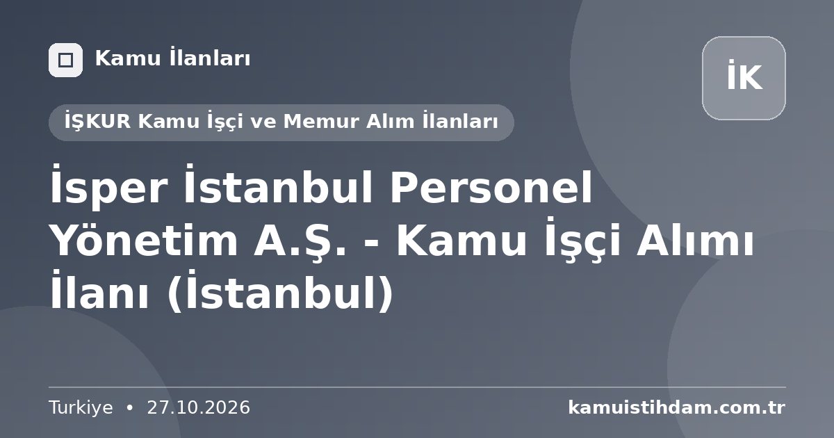 İsper İstanbul Personel Yönetim A.Ş. - Kamu İşçi Alımı İlanı (İstanbul) - İŞKUR Kamu İşçi ve Memur Alım İlanları