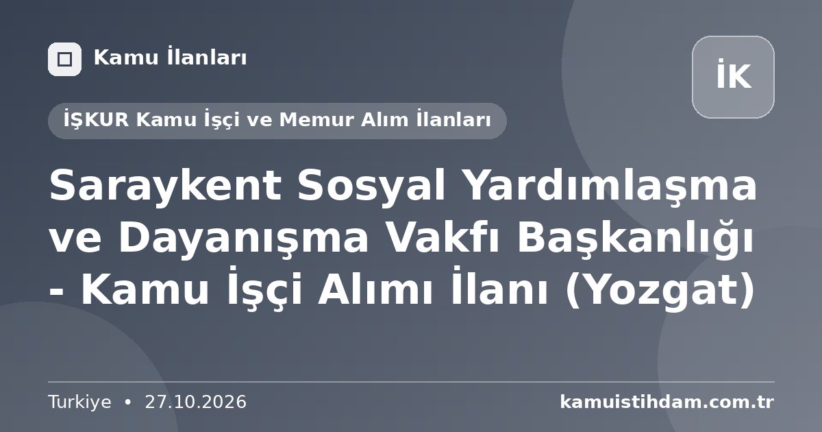 Saraykent Sosyal Yardımlaşma ve Dayanışma Vakfı Başkanlığı - Kamu İşçi Alımı İlanı (Yozgat) - İŞKUR Kamu İşçi ve Memur Alım İlanları