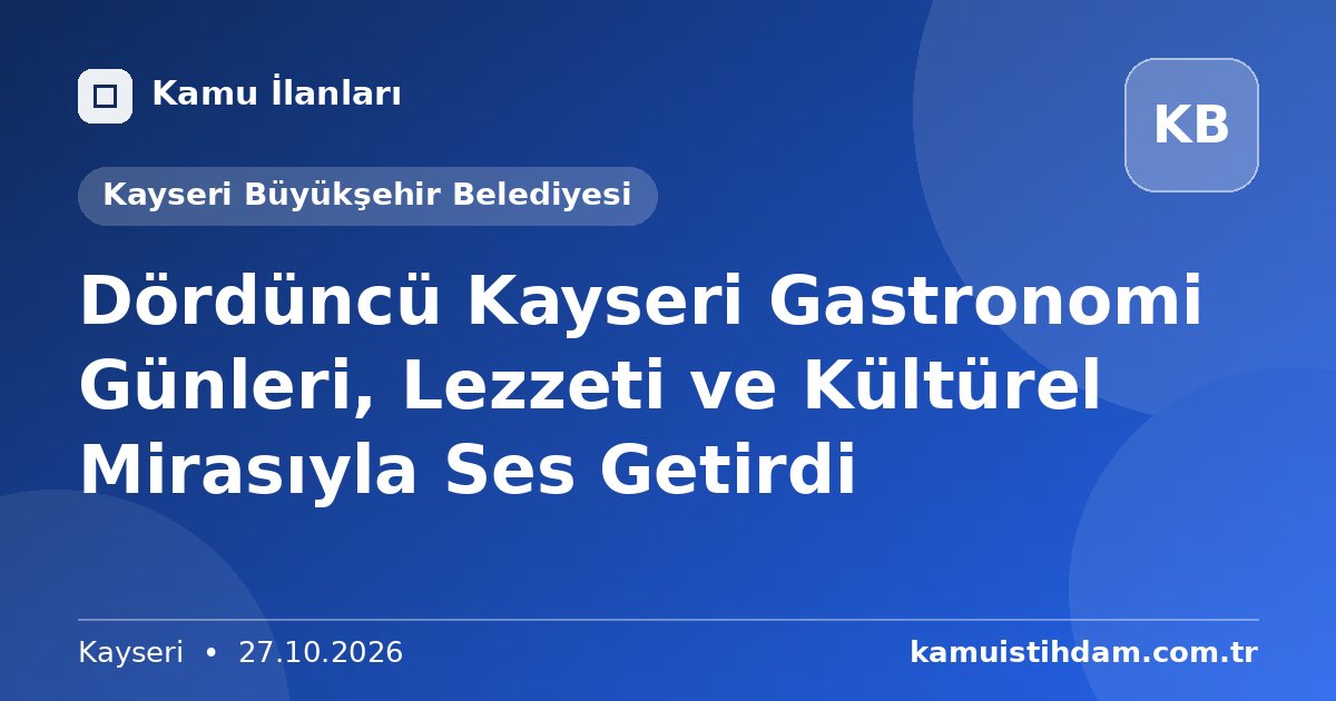 Dördüncü Kayseri Gastronomi Günleri, Lezzeti ve Kültürel Mirasıyla Ses Getirdi - Kayseri Büyükşehir Belediyesi