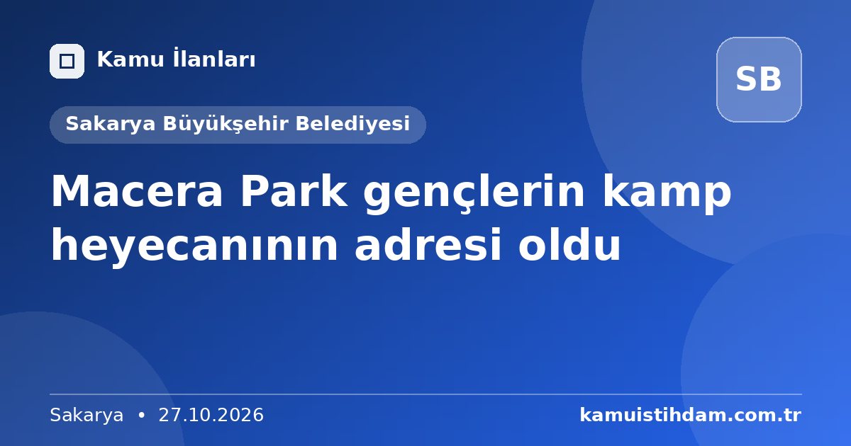 Macera Park gençlerin kamp heyecanının adresi oldu - Sakarya Büyükşehir Belediyesi