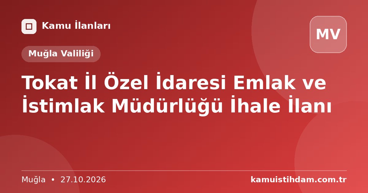 Tokat İl Özel İdaresi Emlak ve İstimlak Müdürlüğü İhale İlanı - Muğla Valiliği