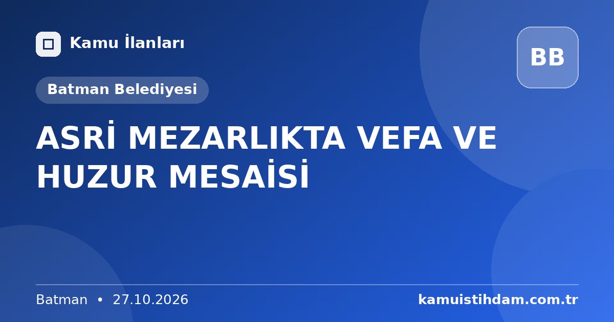 ASRİ MEZARLIKTA VEFA VE HUZUR MESAİSİ - Batman Belediyesi