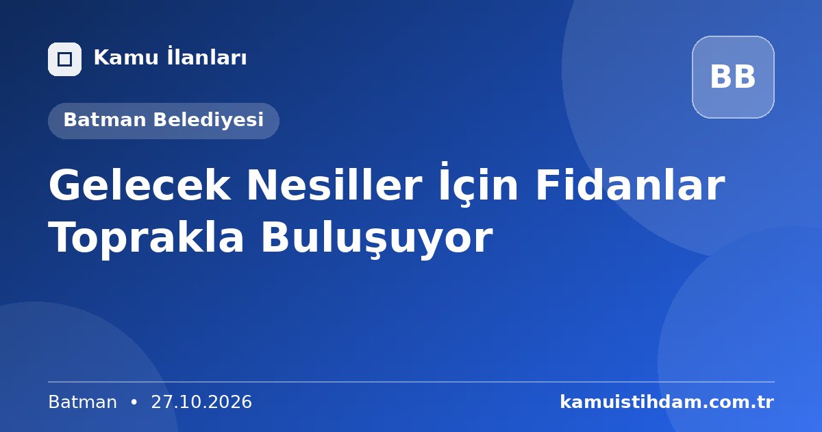 Gelecek Nesiller İçin Fidanlar Toprakla Buluşuyor - Batman Belediyesi
