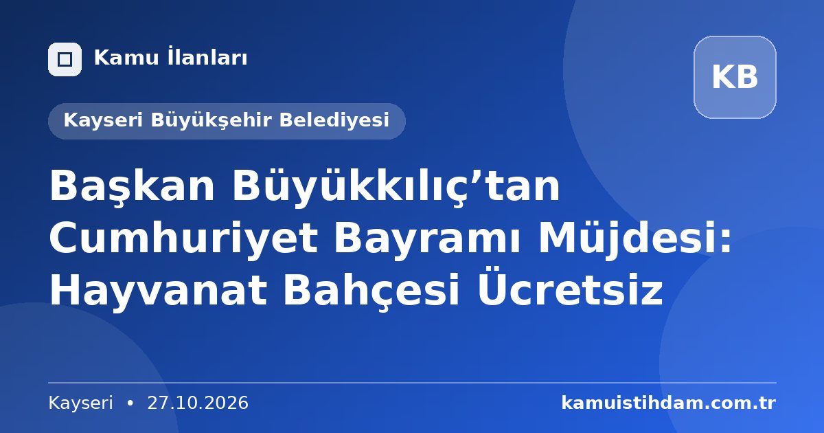 Başkan Büyükkılıç’tan Cumhuriyet Bayramı Müjdesi: Hayvanat Bahçesi Ücretsiz - Kayseri Büyükşehir Belediyesi