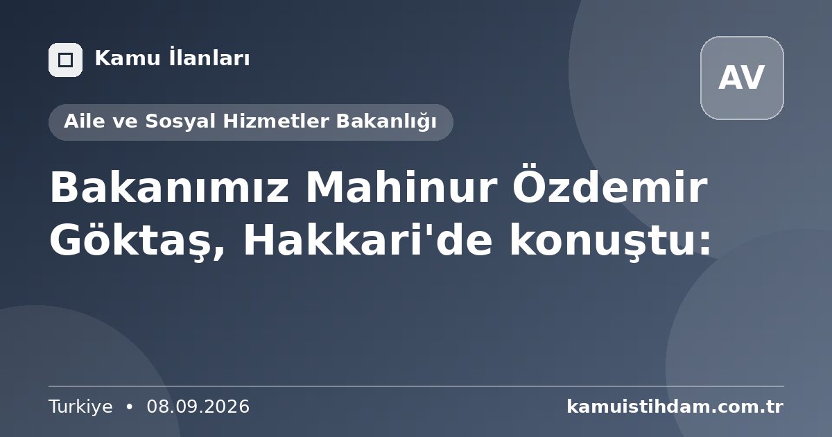 Bakanımız Mahinur Özdemir Göktaş, Hakkari'de konuştu: - Aile ve Sosyal Hizmetler Bakanlığı