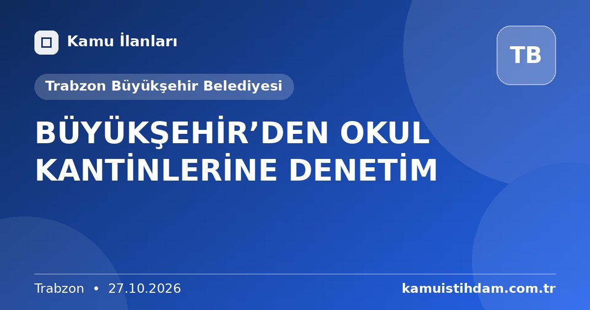 BÜYÜKŞEHİR’DEN OKUL KANTİNLERİNE DENETİM - Trabzon Büyükşehir Belediyesi