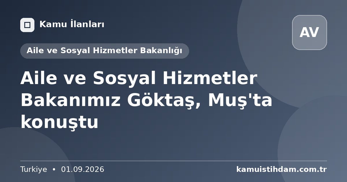 Aile ve Sosyal Hizmetler Bakanımız Göktaş, Muş'ta konuştu - Aile ve Sosyal Hizmetler Bakanlığı