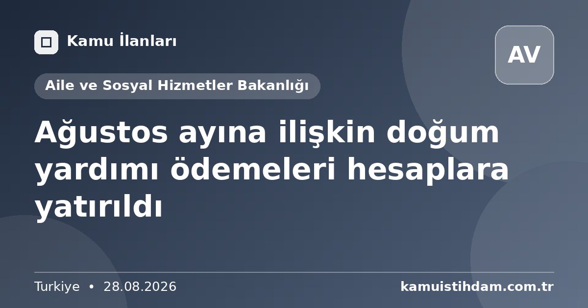 Ağustos ayına ilişkin doğum yardımı ödemeleri hesaplara yatırıldı - Aile ve Sosyal Hizmetler Bakanlığı