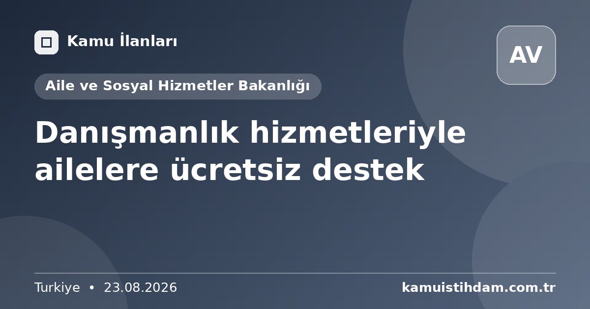 Danışmanlık hizmetleriyle ailelere ücretsiz destek - Aile ve Sosyal Hizmetler Bakanlığı