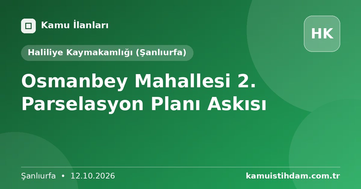Osmanbey Mahallesi 2. Parselasyon Planı Askısı - Haliliye Kaymakamlığı (Şanlıurfa)