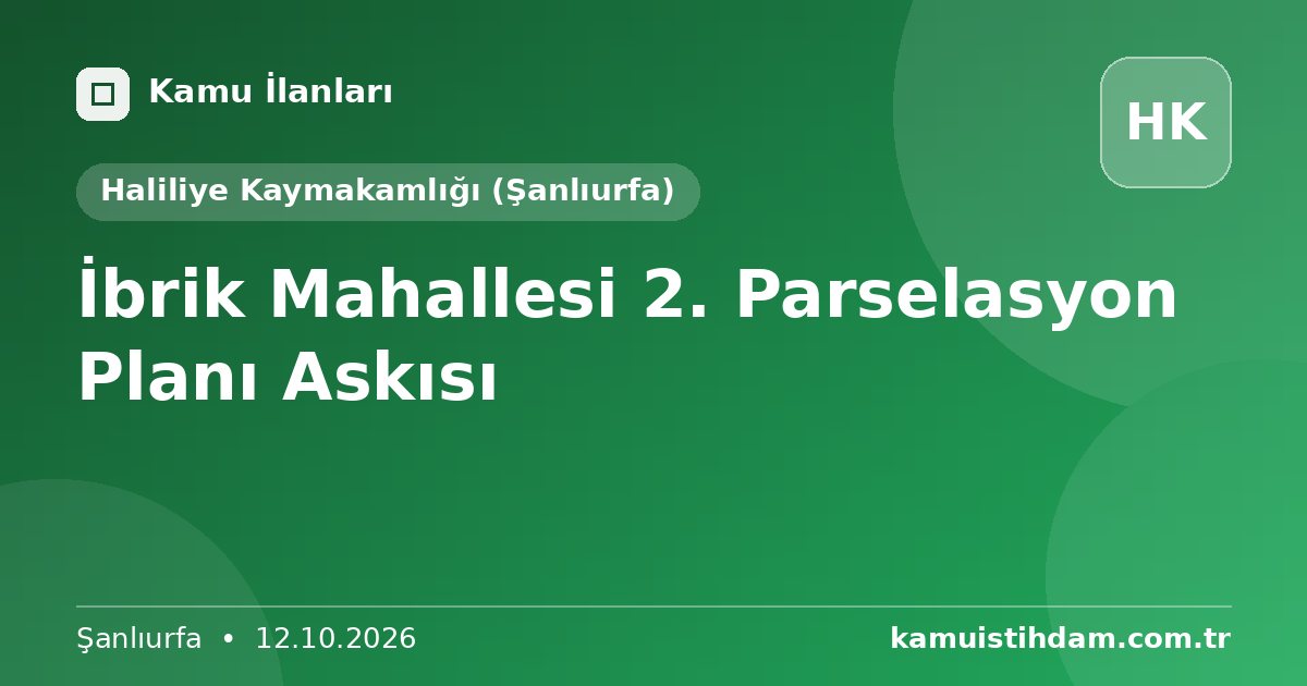 İbrik Mahallesi 2. Parselasyon Planı Askısı - Haliliye Kaymakamlığı (Şanlıurfa)