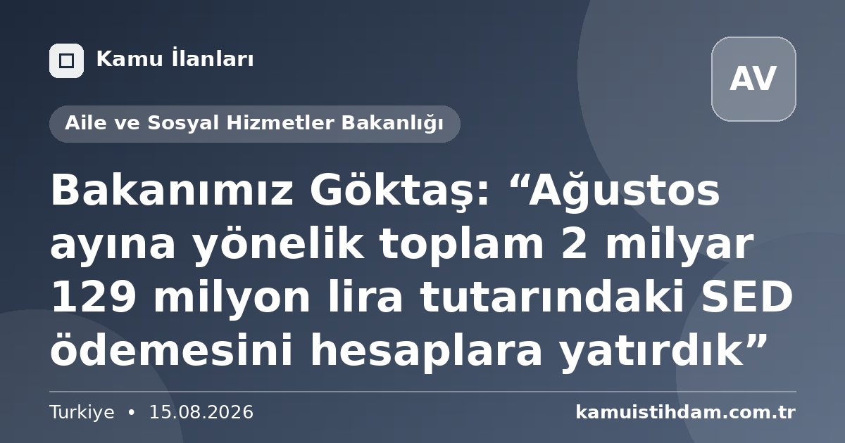 Bakanımız Göktaş: “Ağustos ayına yönelik toplam 2 milyar 129 milyon lira tutarındaki SED ödemesini hesaplara yatırdık” - Aile ve Sosyal Hizmetler Bakanlığı