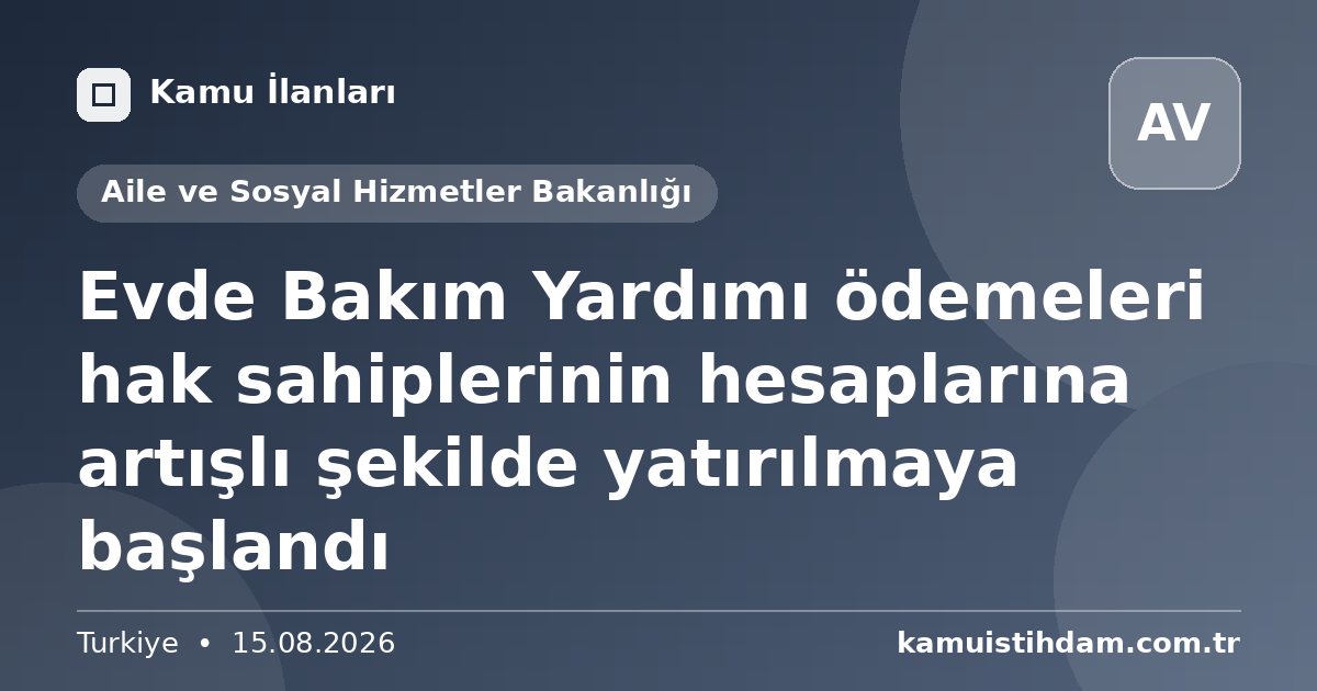 Evde Bakım Yardımı ödemeleri hak sahiplerinin hesaplarına artışlı şekilde yatırılmaya başlandı - Aile ve Sosyal Hizmetler Bakanlığı
