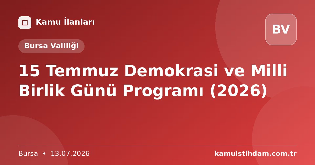 15 Temmuz Demokrasi ve Milli Birlik Günü Programı (2026) - Bursa Valiliği