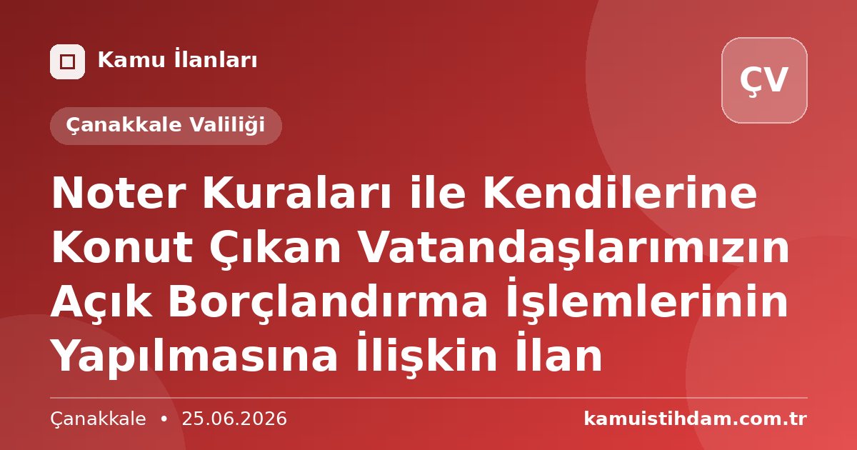 Noter Kuraları ile Kendilerine Konut Çıkan Vatandaşlarımızın Açık Borçlandırma İşlemlerinin Yapılmasına İlişkin İlan - Çanakkale Valiliği