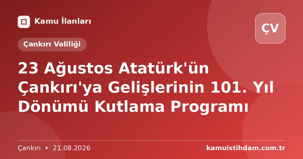 23 Ağustos Atatürk'ün Çankırı'ya Gelişlerinin 101. Yıl Dönümü Kutlama Programı - Çankırı Valiliği