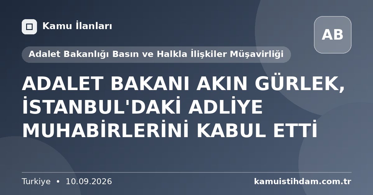 ADALET BAKANI AKIN GÜRLEK, İSTANBUL'DAKİ ADLİYE MUHABİRLERİNİ KABUL ETTİ - Adalet Bakanlığı Basın ve Halkla İlişkiler Müşavirliği