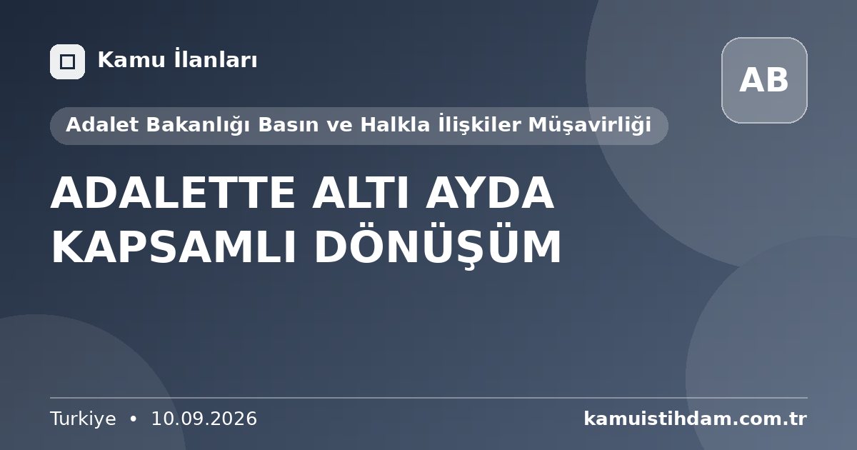 ADALETTE ALTI AYDA KAPSAMLI DÖNÜŞÜM - Adalet Bakanlığı Basın ve Halkla İlişkiler Müşavirliği