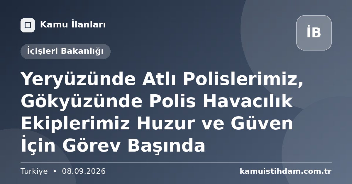Yeryüzünde Atlı Polislerimiz, Gökyüzünde Polis Havacılık Ekiplerimiz Huzur ve Güven İçin Görev Başında - İçişleri Bakanlığı