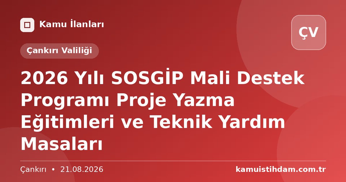 2026 Yılı SOSGİP Mali Destek Programı Proje Yazma Eğitimleri ve Teknik Yardım Masaları - Çankırı Valiliği