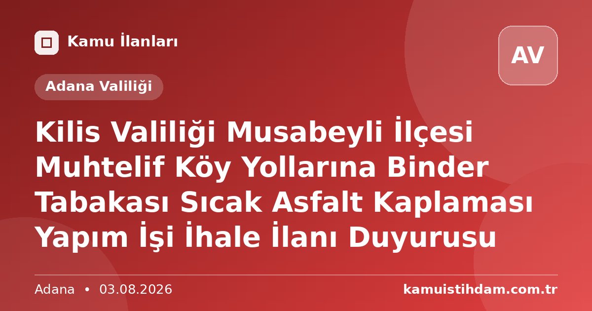 Kilis Valiliği Musabeyli İlçesi Muhtelif Köy Yollarına Binder Tabakası  Sıcak Asfalt Kaplaması Yapım İşi İhale İlanı Duyurusu - Adana Valiliği