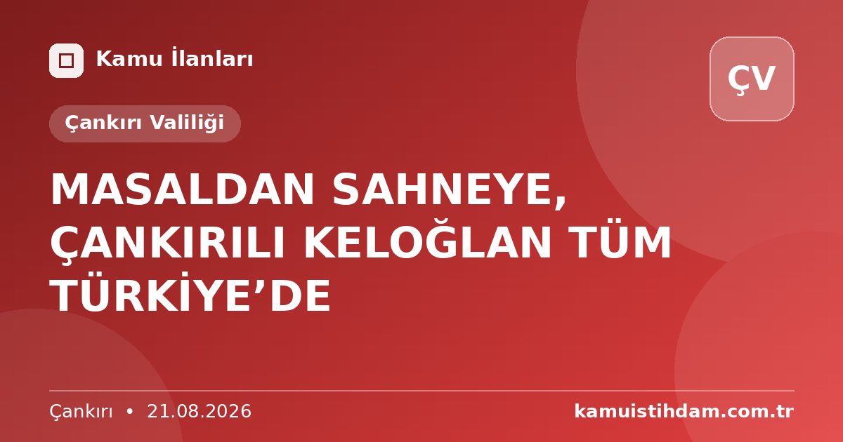 MASALDAN SAHNEYE, ÇANKIRILI KELOĞLAN TÜM TÜRKİYE’DE - Çankırı Valiliği
