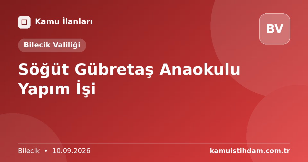 Söğüt Gübretaş Anaokulu Yapım İşi - Bilecik Valiliği
