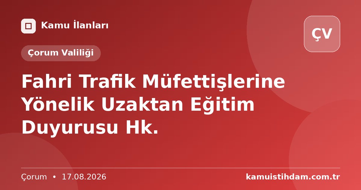 Fahri Trafik Müfettişlerine Yönelik Uzaktan Eğitim Duyurusu Hk. - Çorum Valiliği
