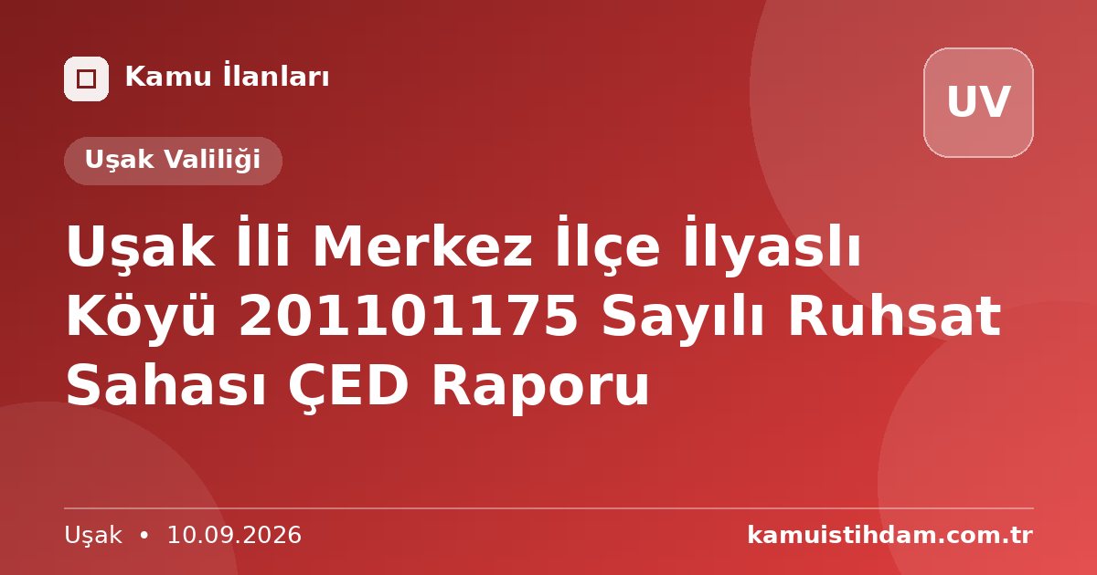 Uşak İli Merkez İlçe İlyaslı Köyü 201101175 Sayılı Ruhsat Sahası ÇED Raporu - Uşak Valiliği