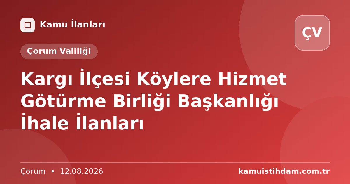 Kargı İlçesi Köylere Hizmet Götürme Birliği Başkanlığı İhale İlanları - Çorum Valiliği