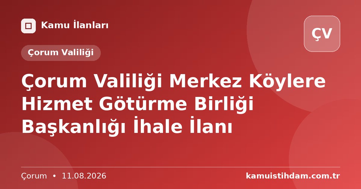 Çorum Valiliği Merkez Köylere Hizmet Götürme Birliği Başkanlığı İhale İlanı - Çorum Valiliği