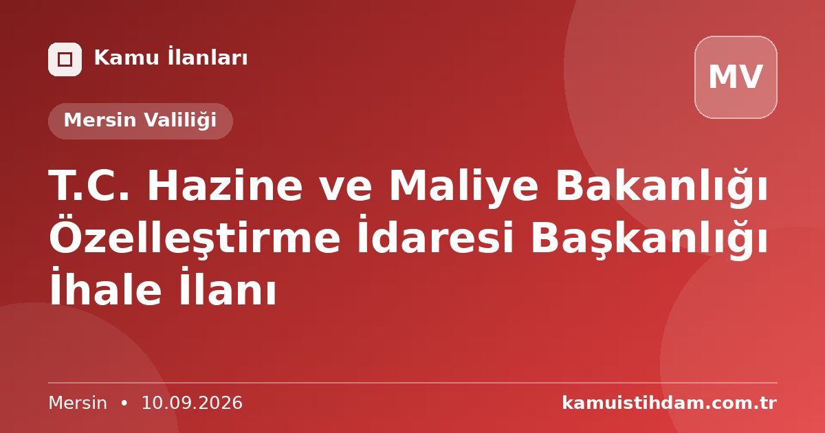 T.C. Hazine ve Maliye Bakanlığı Özelleştirme İdaresi Başkanlığı İhale İlanı - Mersin Valiliği