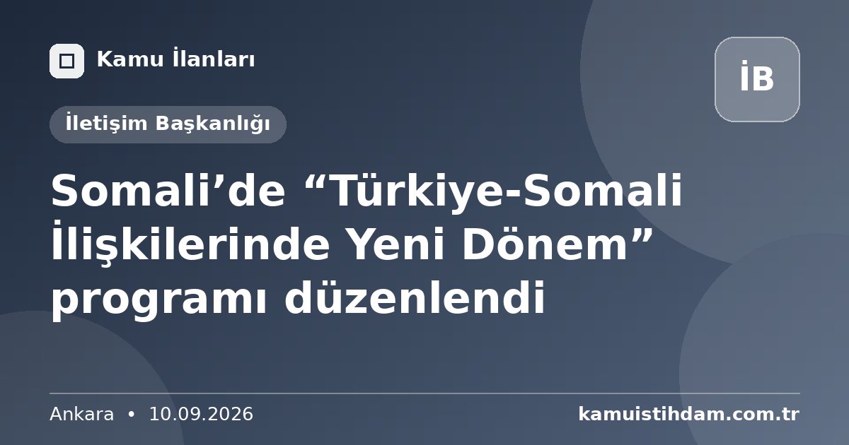 Somali’de “Türkiye-Somali İlişkilerinde Yeni Dönem” programı düzenlendi - İletişim Başkanlığı