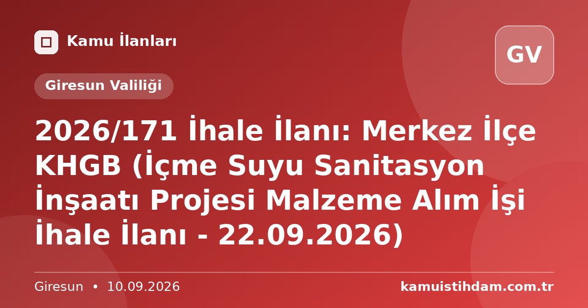 2026/171 İhale İlanı: Merkez İlçe KHGB (İçme Suyu Sanitasyon İnşaatı Projesi Malzeme Alım İşi İhale İlanı - 22.09.2026) - Giresun Valiliği