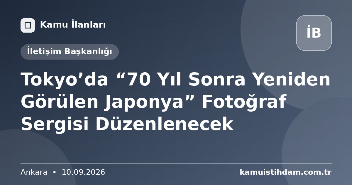 Tokyo’da “70 Yıl Sonra Yeniden Görülen Japonya” Fotoğraf Sergisi Düzenlenecek - İletişim Başkanlığı