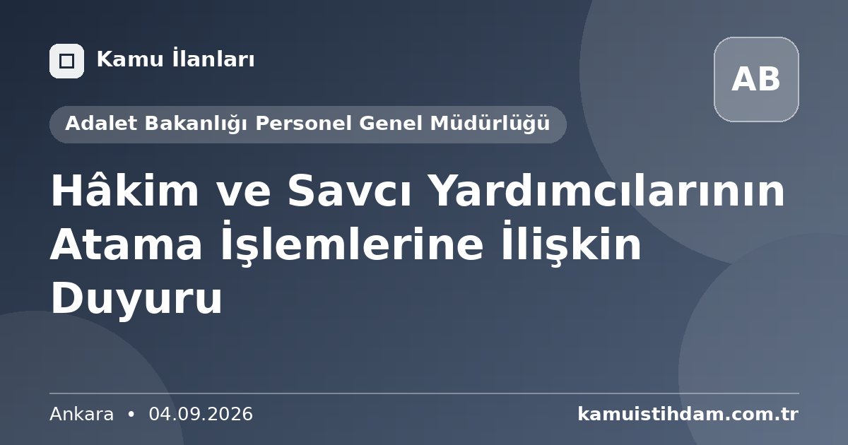 Hâkim ve Savcı Yardımcılarının Atama İşlemlerine İlişkin Duyuru - Adalet Bakanlığı Personel Genel Müdürlüğü