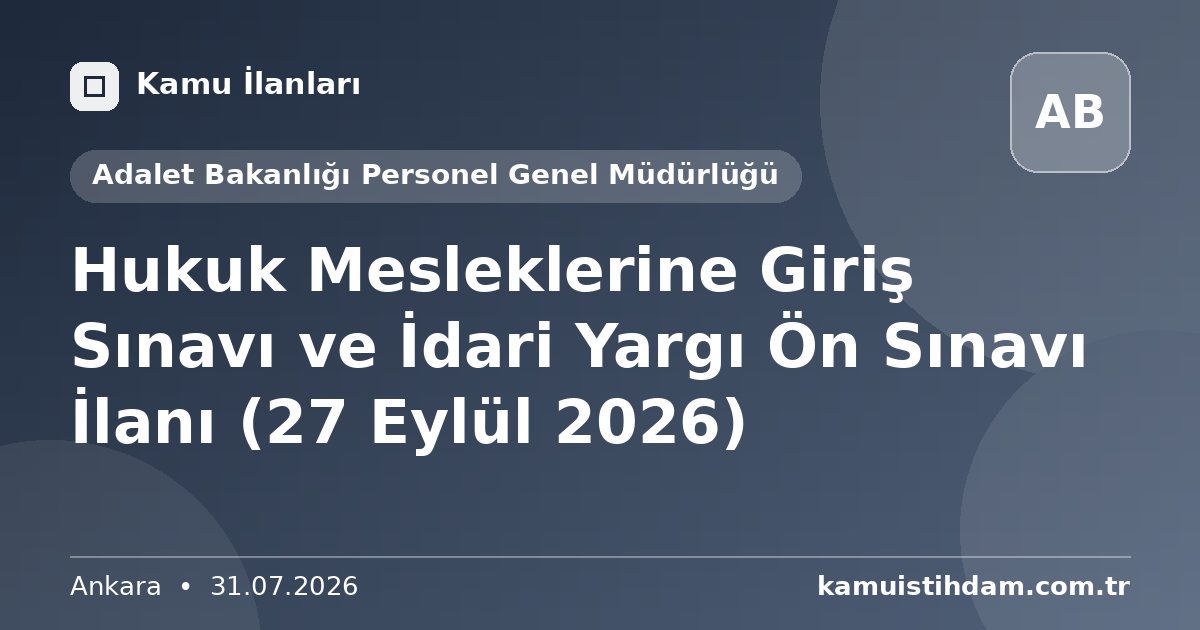 Hukuk Mesleklerine Giriş Sınavı ve İdari Yargı Ön Sınavı İlanı (27 Eylül 2026) - Adalet Bakanlığı Personel Genel Müdürlüğü