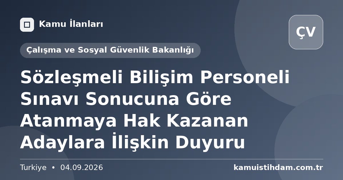 Sözleşmeli Bilişim Personeli Sınavı Sonucuna Göre Atanmaya Hak Kazanan Adaylara İlişkin Duyuru - Çalışma ve Sosyal Güvenlik Bakanlığı
