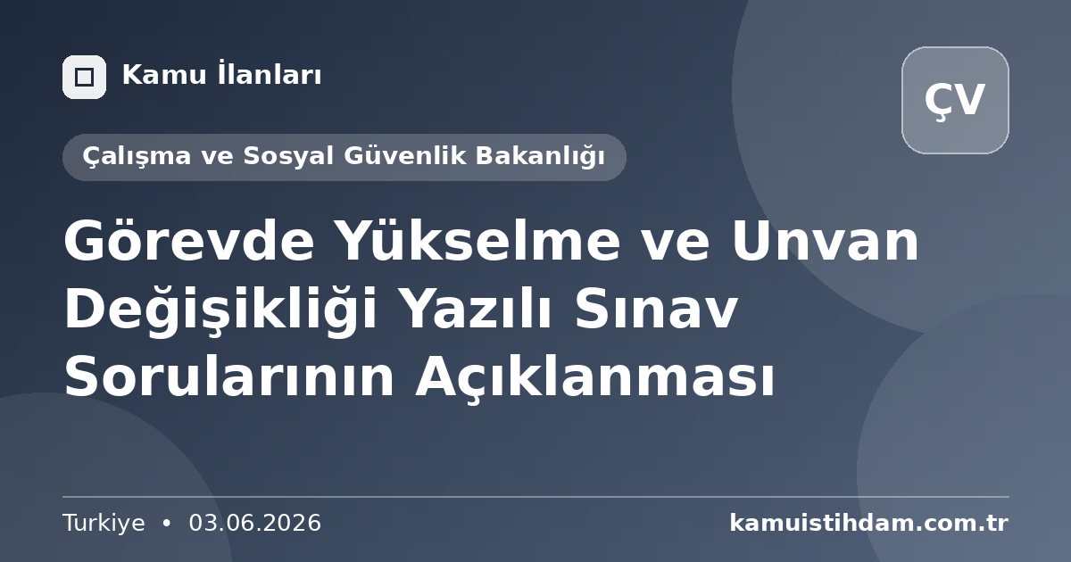 Görevde Yükselme ve Unvan Değişikliği Yazılı Sınav Sorularının Açıklanması - Çalışma ve Sosyal Güvenlik Bakanlığı