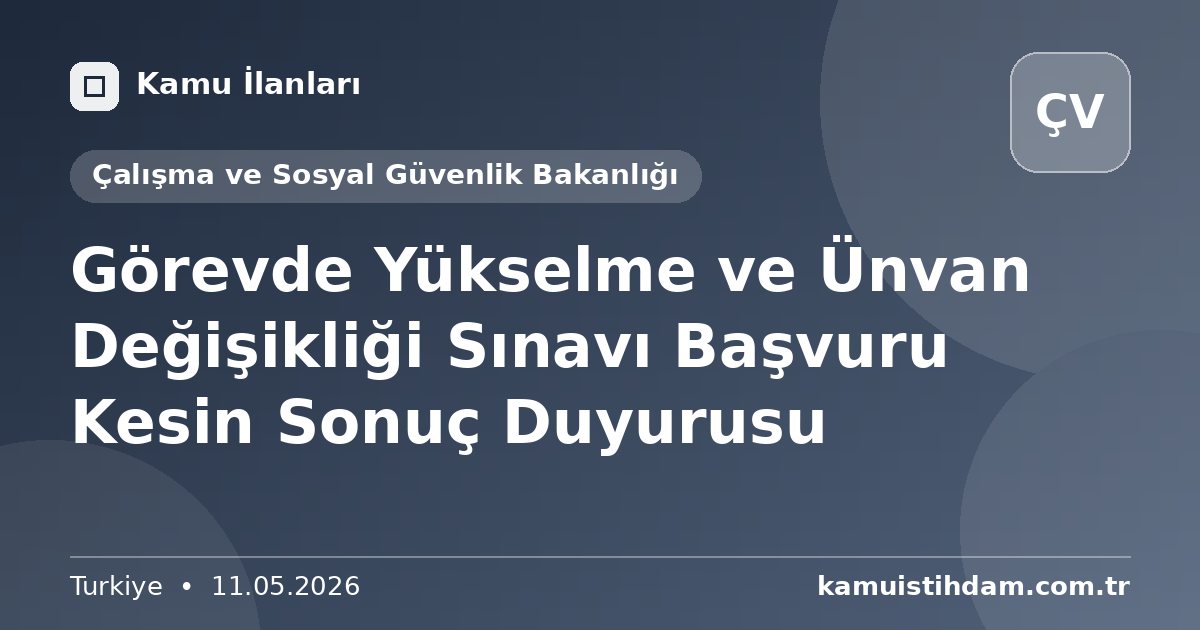 Görevde Yükselme ve Ünvan Değişikliği Sınavı Başvuru Kesin Sonuç Duyurusu - Çalışma ve Sosyal Güvenlik Bakanlığı