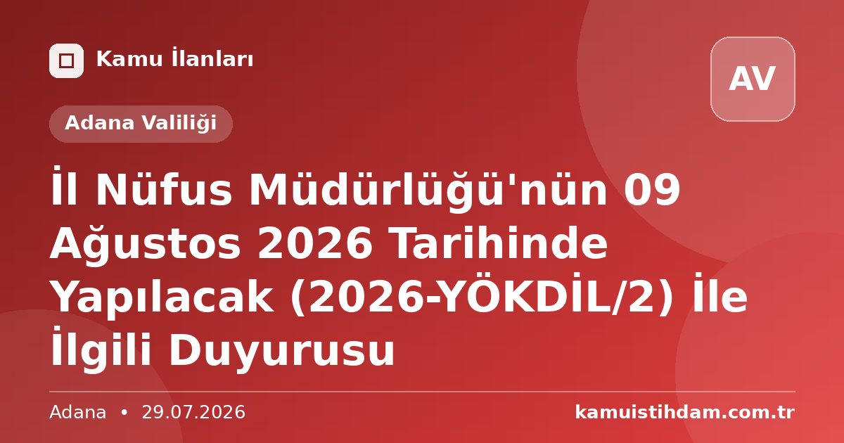 İl Nüfus Müdürlüğü'nün 09 Ağustos 2026 Tarihinde Yapılacak (2026-YÖKDİL/2)  İle İlgili Duyurusu - Adana Valiliği