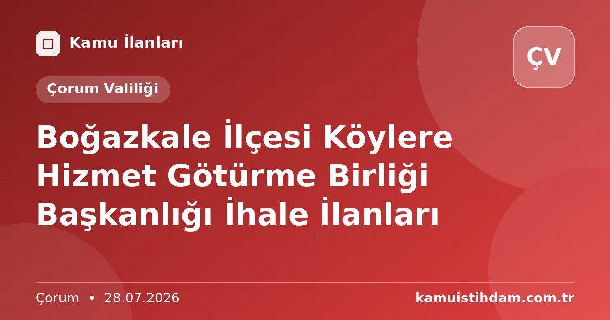 Boğazkale İlçesi Köylere Hizmet Götürme Birliği Başkanlığı İhale İlanları - Çorum Valiliği