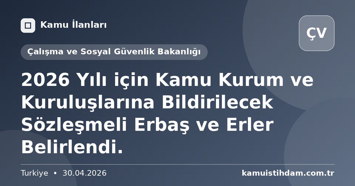 2026 Yılı için Kamu Kurum ve Kuruluşlarına Bildirilecek Sözleşmeli Erbaş ve Erler Belirlendi. - Çalışma ve Sosyal Güvenlik Bakanlığı