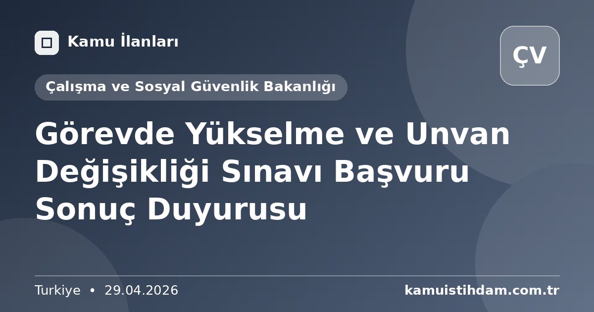 Görevde Yükselme ve Unvan Değişikliği Sınavı Başvuru Sonuç Duyurusu - Çalışma ve Sosyal Güvenlik Bakanlığı