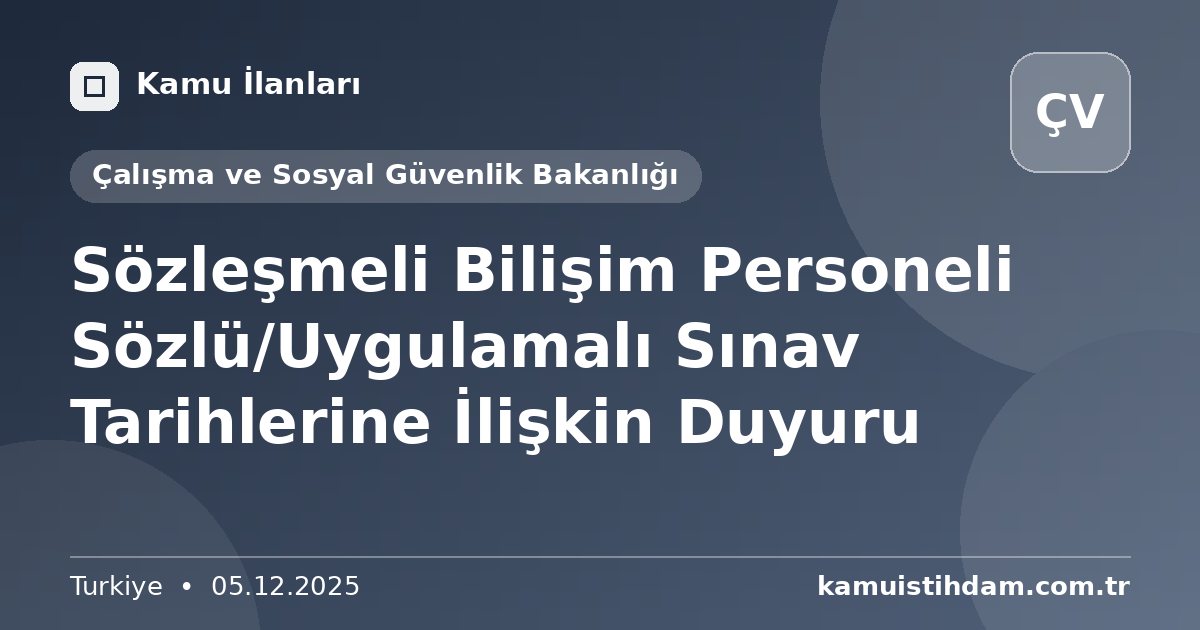 Sözleşmeli Bilişim Personeli Sözlü/Uygulamalı Sınav Tarihlerine İlişkin Duyuru - Çalışma ve Sosyal Güvenlik Bakanlığı