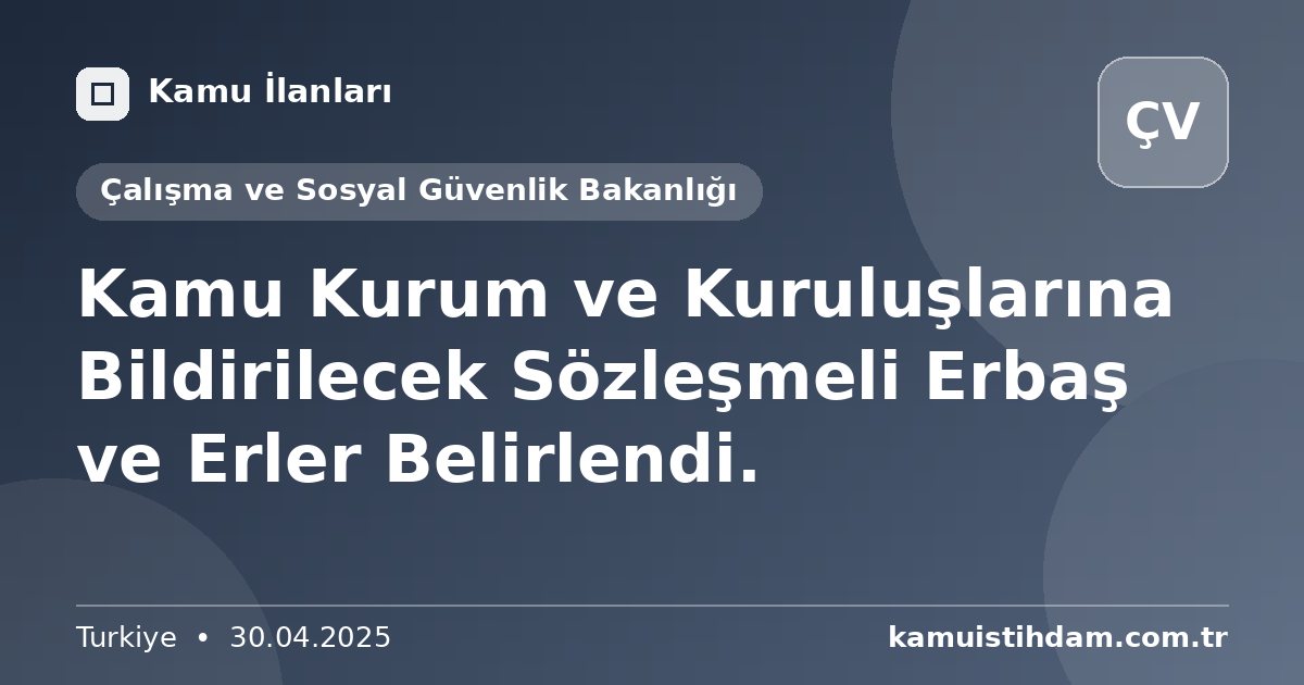 Kamu Kurum ve Kuruluşlarına Bildirilecek Sözleşmeli Erbaş ve Erler Belirlendi. - Çalışma ve Sosyal Güvenlik Bakanlığı