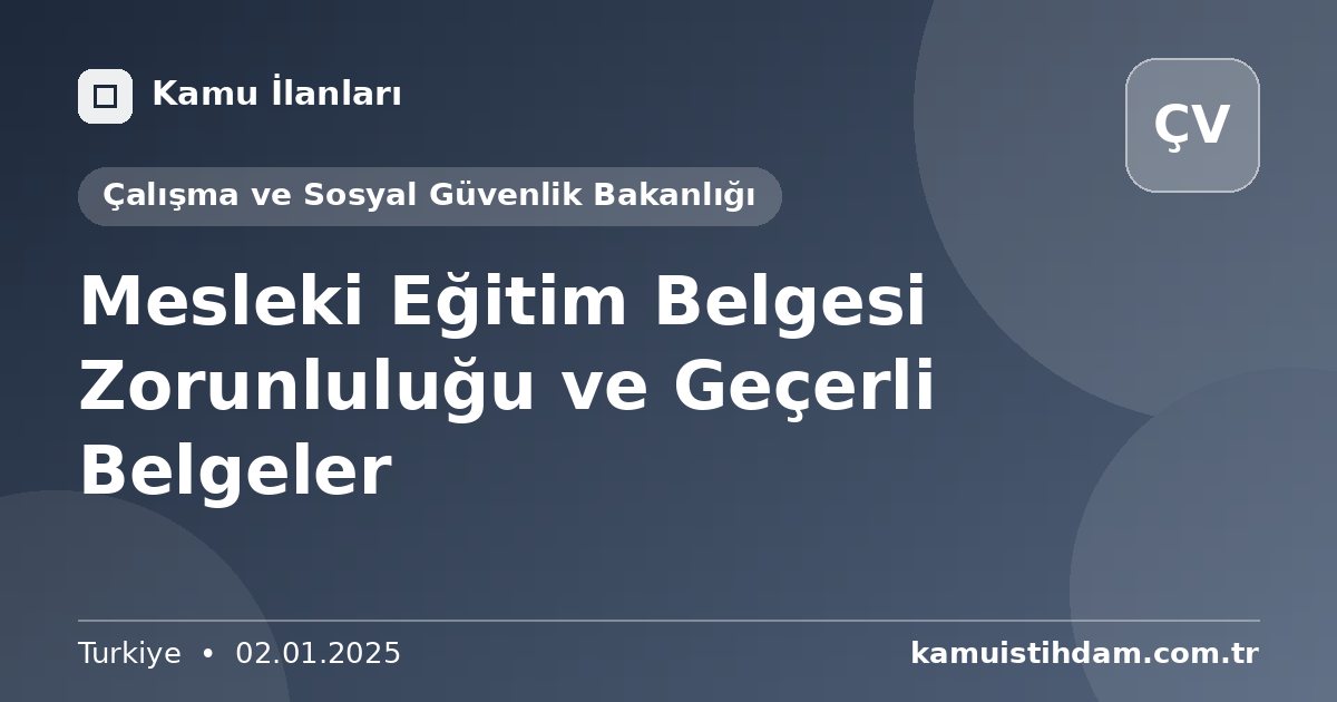 Mesleki Eğitim Belgesi Zorunluluğu ve Geçerli Belgeler - Çalışma ve Sosyal Güvenlik Bakanlığı