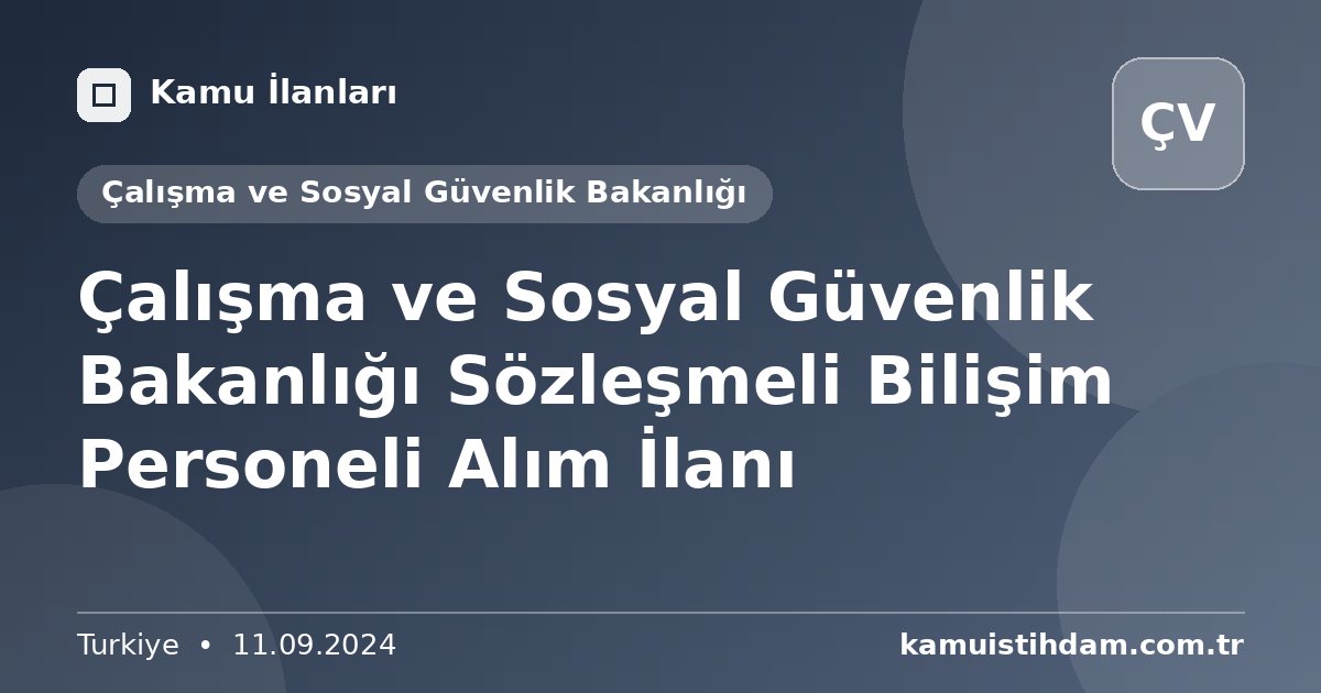 Çalışma ve Sosyal Güvenlik Bakanlığı Sözleşmeli Bilişim Personeli Alım İlanı - Çalışma ve Sosyal Güvenlik Bakanlığı