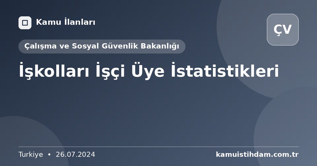 İşkolları İşçi Üye İstatistikleri - Çalışma ve Sosyal Güvenlik Bakanlığı