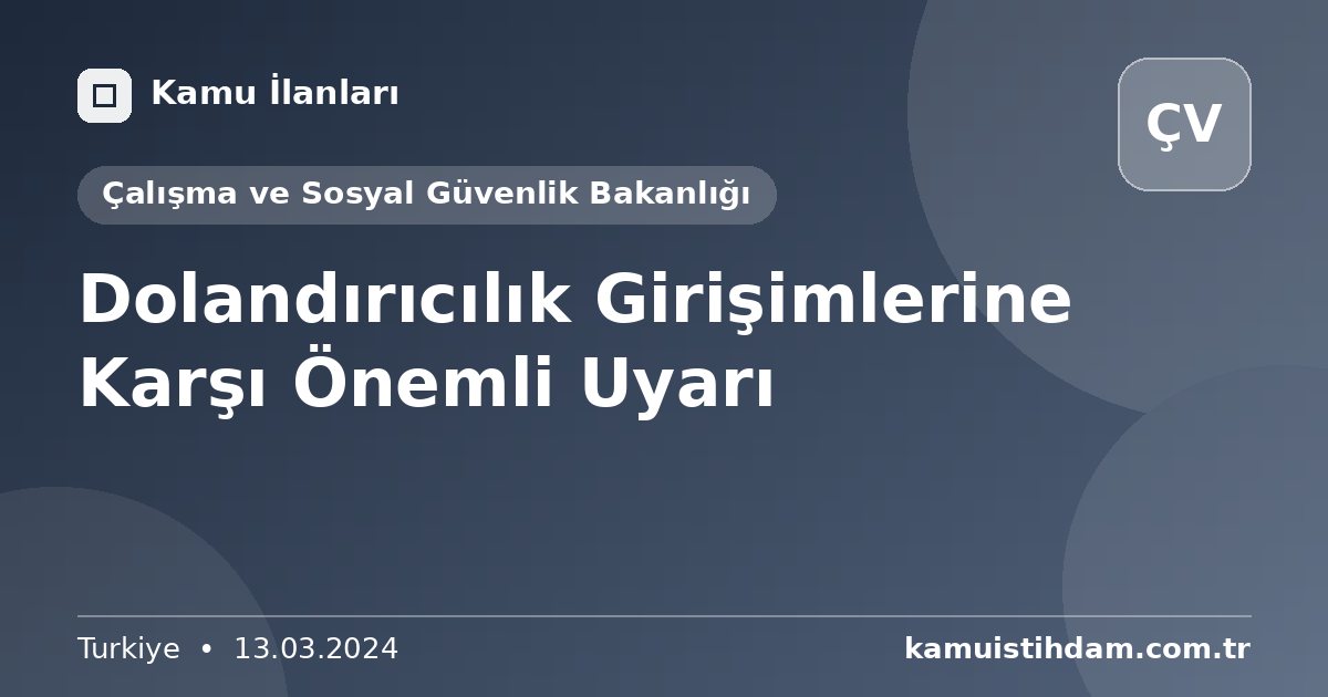 Dolandırıcılık Girişimlerine Karşı Önemli Uyarı - Çalışma ve Sosyal Güvenlik Bakanlığı